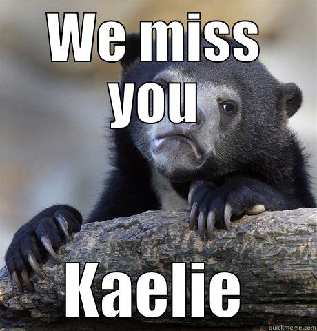 We Miss you - WE MISS YOU KAELIE Confession Bear