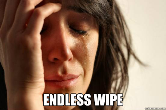  endless wipe  First World Problems