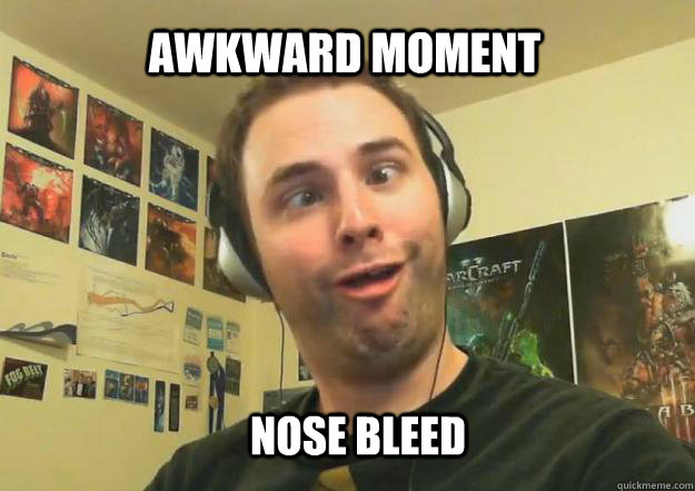Awkward Moment Nose bleed  