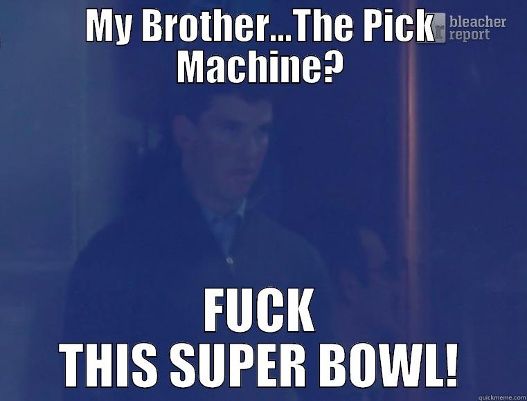 MY BROTHER...THE PICK MACHINE? FUCK THIS SUPER BOWL! Misc