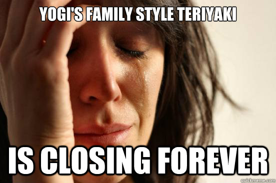 Yogi's Family Style Teriyaki Is Closing FOrever  First World Problems