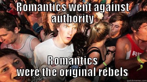 ROMANTICS WENT AGAINST AUTHORITY ROMANTICS WERE THE ORIGINAL REBELS Sudden Clarity Clarence