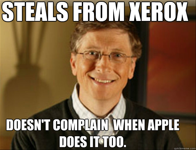 steals from xerox doesn't complain  when apple does it too. - steals from xerox doesn't complain  when apple does it too.  Good guy gates
