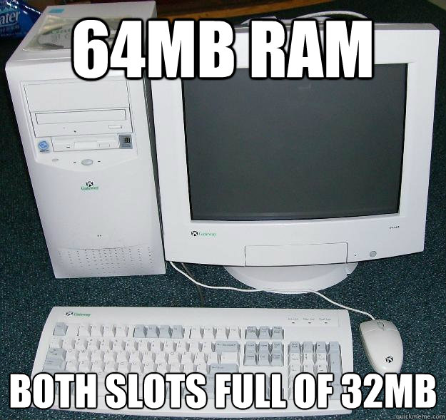 64MB ram both slots full of 32MB  First Gaming Computer