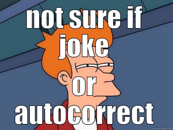 NOT SURE IF JOKE OR AUTOCORRECT Futurama Fry