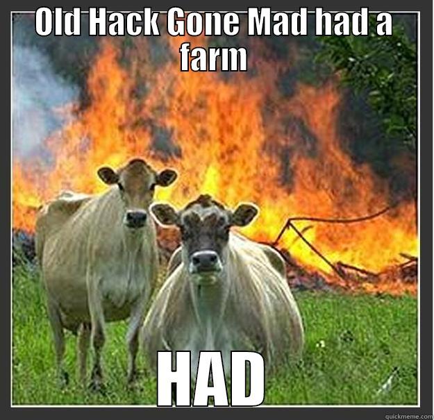 OLD HACK GONE MAD HAD A FARM HAD Evil cows