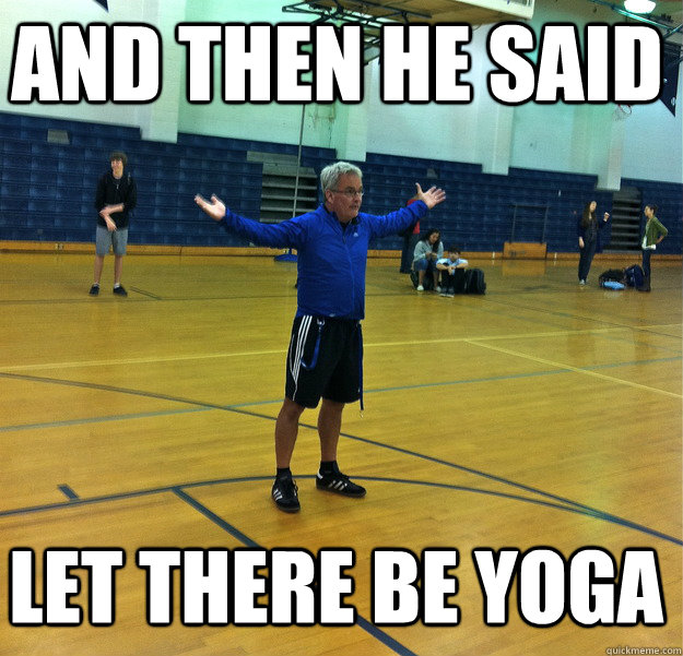 And then he said Let there be yoga - And then he said Let there be yoga  Messiah Gym Teacher