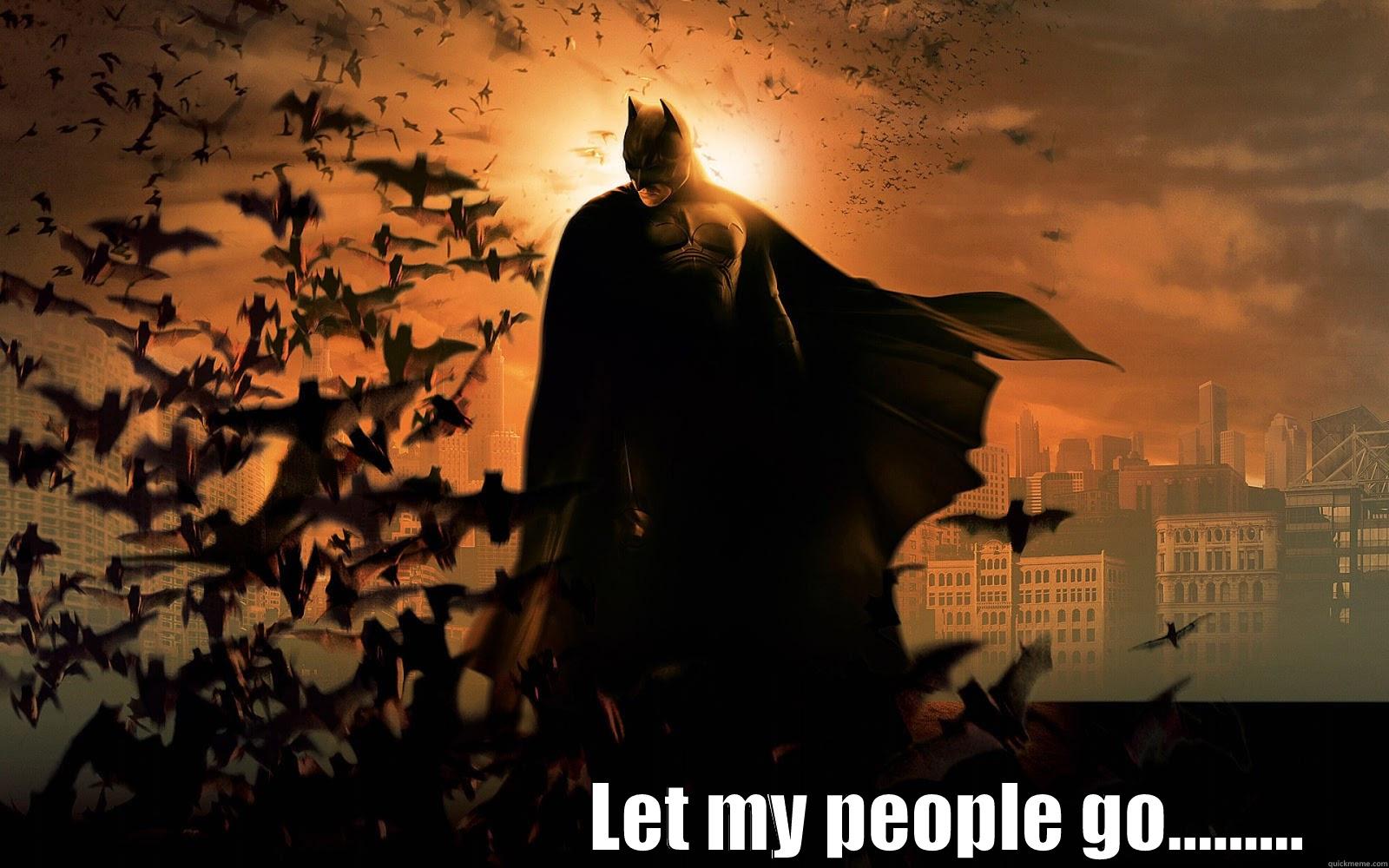                                    LET MY PEOPLE GO......... Misc