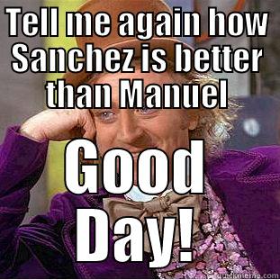 TELL ME AGAIN HOW SANCHEZ IS BETTER THAN MANUEL GOOD DAY! Condescending Wonka