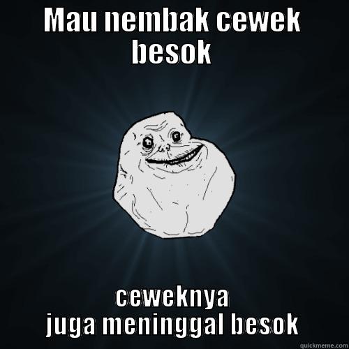 MAU NEMBAK CEWEK BESOK CEWEKNYA JUGA MENINGGAL BESOK Forever Alone