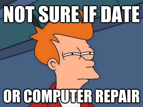 Not sure if date Or computer repair  Futurama Fry