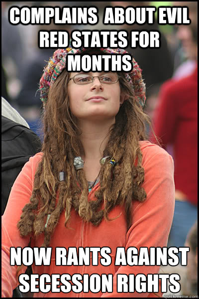 complains  about evil red states for months now rants against secession rights  College Liberal