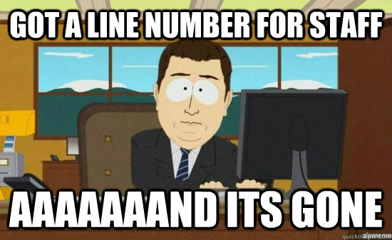 GOT A LINE NUMBER FOR STAFF AAAAAAAND ITS GONE  aaaand its gone