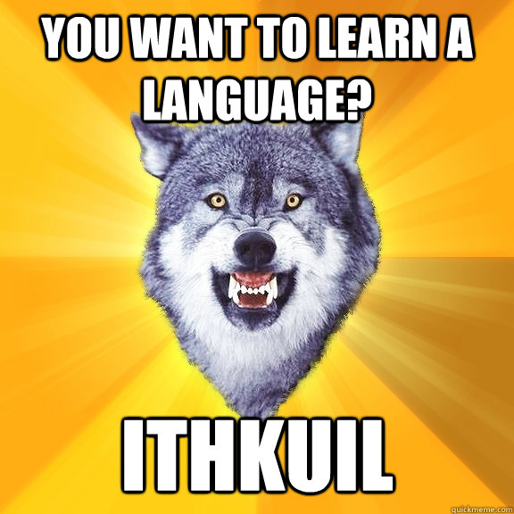You Want to learn a language? Ithkuil  Courage Wolf