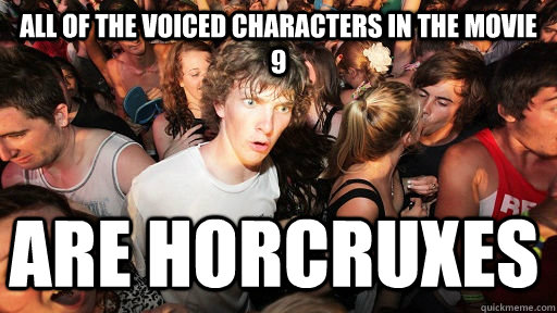 ALL OF THE voiced CHARACTERS IN THE MOVIE 9 ARE HORCRUXES  Sudden Clarity Clarence