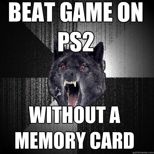 beat game on ps2 Without a memory card  Insanity Wolf
