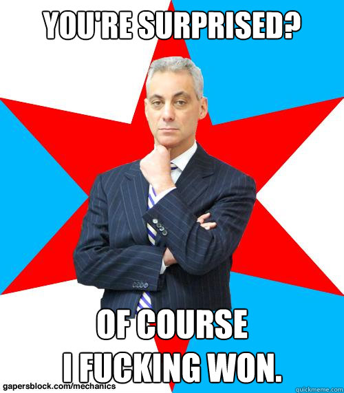 You're surprised? Of course 
I fucking won.  Caption 3 goes here Caption 4 goes here - You're surprised? Of course 
I fucking won.  Caption 3 goes here Caption 4 goes here  Mayor Emanuel