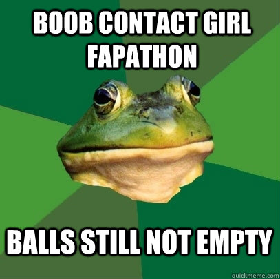 boob contact girl fapathon balls still not empty  Foul Bachelor Frog