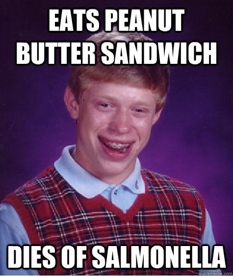 Eats Peanut Butter Sandwich Dies of Salmonella  Bad Luck Brian