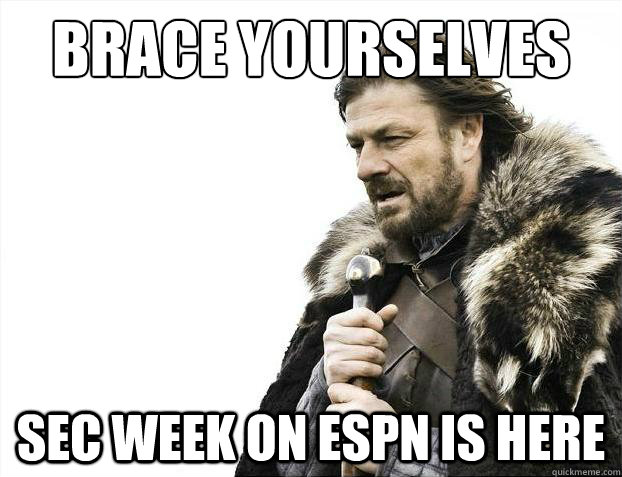Brace yourselves SEC week on ESPN is here  Brace Yourselves - Borimir