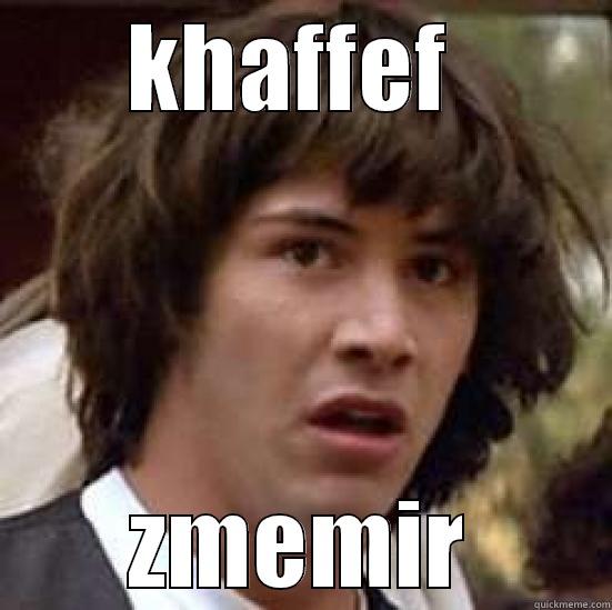 KHAFFEF  ZMEMIR conspiracy keanu