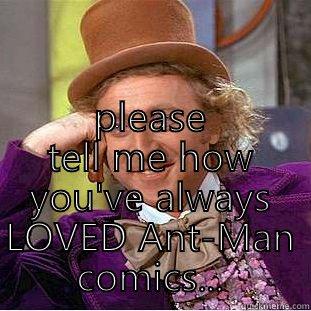  PLEASE TELL ME HOW YOU'VE ALWAYS LOVED ANT-MAN COMICS... Condescending Wonka