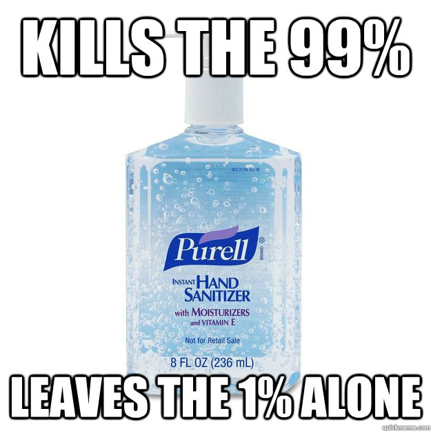 Kills the 99% Leaves the 1% alone  