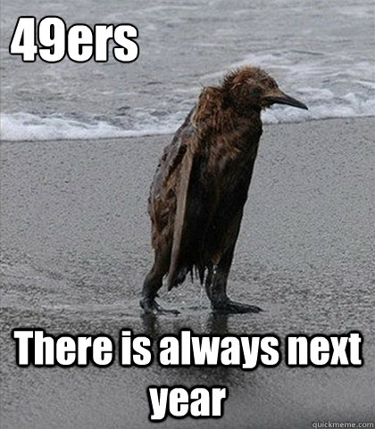 49ers There is always next year  Fuck it