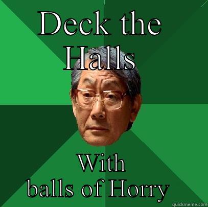 duh ! - DECK THE HALLS WITH BALLS OF HORRY  High Expectations Asian Father