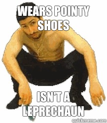 Wears pointy shoes Isn't a leprechaun  