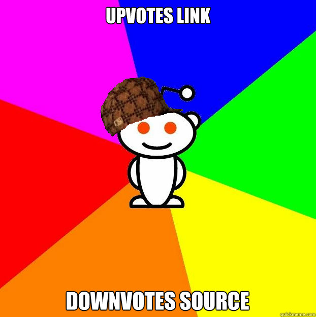 Upvotes link Downvotes source  Scumbag Redditor