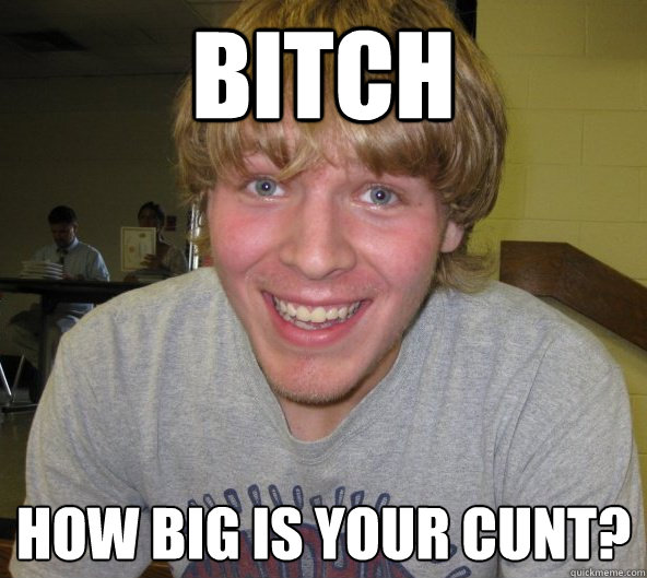 Bitch How big is your cunt?  Big Daddy Bendsten