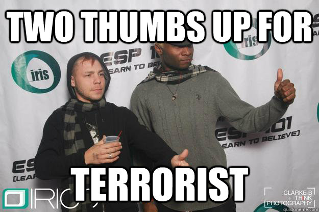 two thumbs up for terrorist  