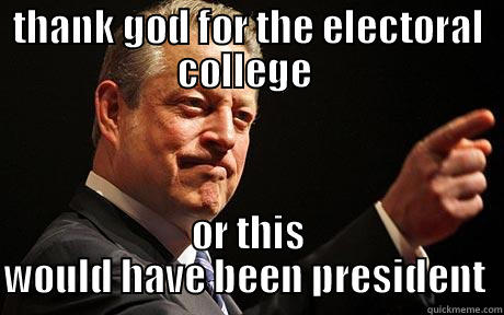 al gore SUCKS! - THANK GOD FOR THE ELECTORAL COLLEGE  OR THIS WOULD HAVE BEEN PRESIDENT  Misc