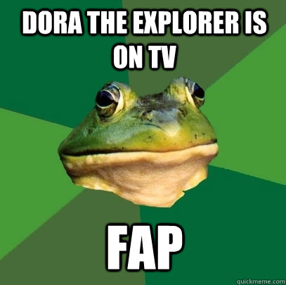 DORA the explorer is on tv fap   Foul Bachelor Frog