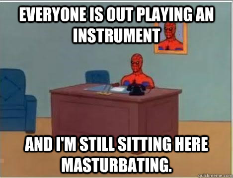 Everyone is out playing an instrument  and i'm still sitting here masturbating.   Spiderman Desk