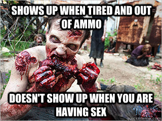 Shows up when tired and out of ammo doesn't show up when you are having sex  