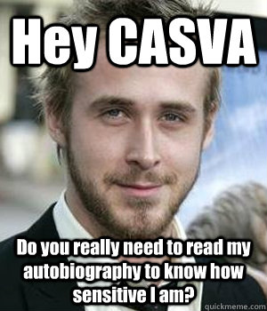 Hey CASVA Do you really need to read my autobiography to know how sensitive I am? - Hey CASVA Do you really need to read my autobiography to know how sensitive I am?  Misc