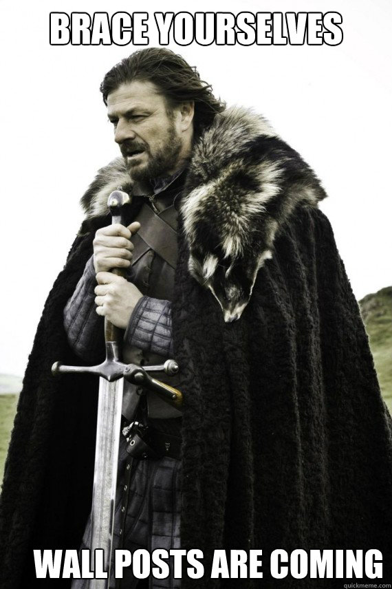 Brace yourselves WALL POSTS ARE COMING Caption 3 goes here  Brace yourself