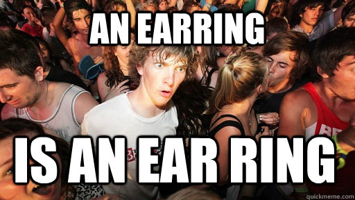 An Earring Is an ear ring  Sudden Clarity Clarence