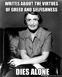 writes about the virtues of greed and selfishness dies alone  Ayn Rand