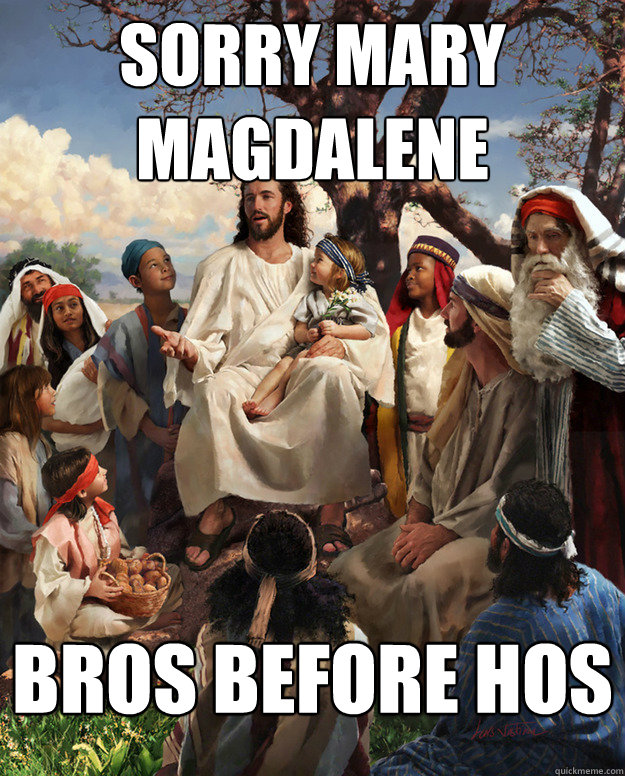 Sorry mary magdalene Bros before Hos - Sorry mary magdalene Bros before Hos  Misc