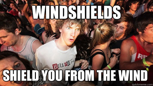 Windshields shield you from the wind  Sudden Clarity Clarence