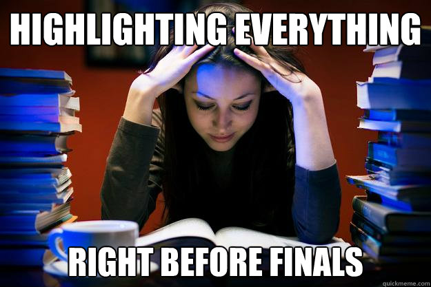 highlighting everything right before finals  