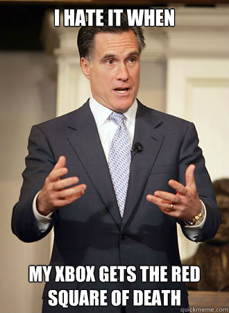 I hate it when My xbox gets the red square of death  Relatable Romney