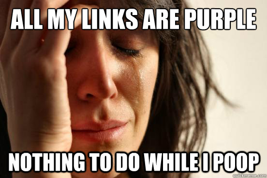 All my links are purple Nothing to do while I poop  First World Problems