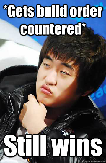 *Gets build order countered* Still wins - *Gets build order countered* Still wins  Unimpressed Flash