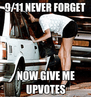 9/11 Never Forget Now give me upvotes  - 9/11 Never Forget Now give me upvotes   Karma Whore