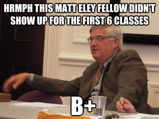Hrmph this Matt Eley fellow didn't show up for the first 6 classes B+  