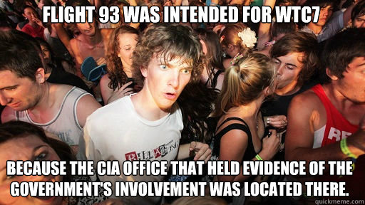 Flight 93 was intended for WTC7 because the CIA office that held evidence of the government's involvement was located there.  Sudden Clarity Clarence
